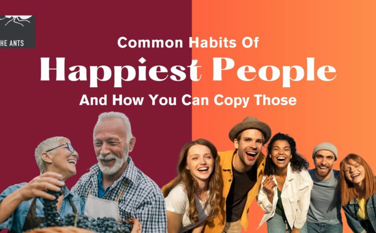 What Are Common Habits Of Happiest People & How You Can Copy Those